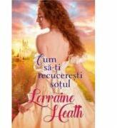 Cum sa-ti recuceresti sotul - Lorraine Heath (ISBN: 9786063329609)