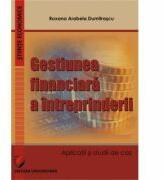 Gestiunea financiara a intreprinderii. Aplicatii si studii de caz - Roxana Arabela Dumitrascu (ISBN: 9786062804954)