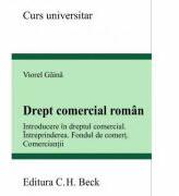 Drept comercial roman. Introducere in dreptul comercial. Intreprinderea. Fondul de comert. Comerciantii - Viorel Gaina (ISBN: 9786061806898)