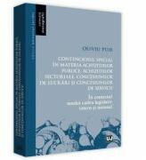 Contenciosul special in materia achizitiilor publice, achizitiilor sectoriale, concesiunilor de lucrari si concesiunilor de servicii. In contextul noului cadru legislativ intern si unional - Oliviu Puie (ISBN: 9786063903434)