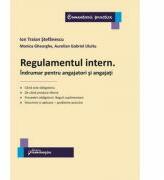 Regulamentul intern. Indrumar pentru angajatori si angajati - Ion Traian Stefanescu, Monica Gheorgh, Aurelian Gabriel Uluitu (ISBN: 9786062711658)