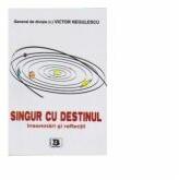 Singur cu destinul. Insemnari si reflectii - Victor Negulescu (ISBN: 9789737127662)