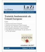 Tratatele fundamentele ale Uniunii Europene. Cod 641. Actualizat la 1. 06. 2017 - Augustin Fuerea (ISBN: 9786061806218)