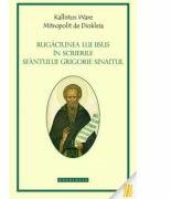 Rugaciunea lui Iisus in scrierile Sfantului Grigorie Sinaitul - IPS Kallistos Ware, Mitropolit de Diokleia (ISBN: 9786066662314)