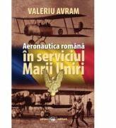 Aeronautica romana in serviciul Marii Uniri - Valeriu Avram (ISBN: 9789733211051)