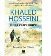 Ruga catre mare - Khaled Hosseini (ISBN: 9786063802560)