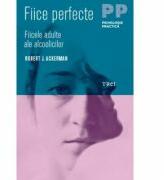 Fiice perfecte. Fiicele adulte ale alcoolicilor - Robert J. Ackerman (ISBN: 9786067196504)