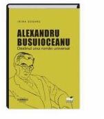 Alexandru Busuioceanu - Destinul unui roman universal - Irina Dogaru (ISBN: 9786062609825)