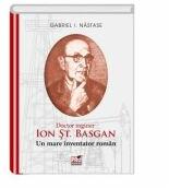 ION ST. BASGAN. Un mare inventator roman - I. Gabriel Nastase (ISBN: 9786062609238)