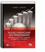 Politici financiare ale intreprinderii. Metode si practici de bugetare si gestiune a afacerilor. Editia a II-a revazuta si adaugita - Gabriel I. Nastase (ISBN: 9786062608873)