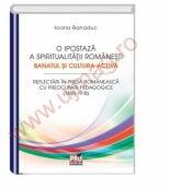 O ipostaza a spiritualitatii romanesti. Banatul si cultura activa - Ioana Banaduc (ISBN: 9786062603816)