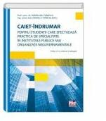 CAIET - INDRUMAR pentru studentii care efectueaza practica de specialitate in institutiile publice sau organizatii neguvernamentale Ediția a X-a, revazuta și adaugita - Madalina Tomescu, Daniela Stanculescu (ISBN: 9786062609412)