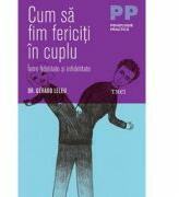 Cum sa fim fericiti in cuplu. Intre fidelitate si infidelitate - Dr. Gérard Leleu (ISBN: 9786067194166)