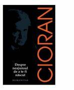 Despre neajunsul de a te fi nascut - Emil Cioran (ISBN: 9789735055714)