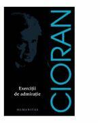 Exercitii de admiratie - Emil Cioran (ISBN: 9789735055707)