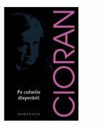 Pe culmile disperarii - Emil Cioran (ISBN: 9789735055660)