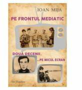 Pe frontul mediatic - Ioan Mija (ISBN: 9786067303056)