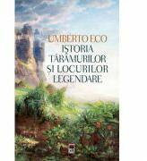 Istoria taramurilor si locurilor legendare - Umberto Eco (ISBN: 9786060061069)