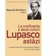 La confluenta a doua culturi Lupasco astazi - Basarab Nicolescu (ISBN: 9786065880665)