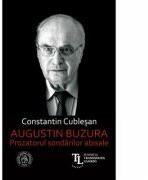 Augustin Buzura. Prozatorul sondarilor abisale - Constantin Cublesan (ISBN: 9786067972955)