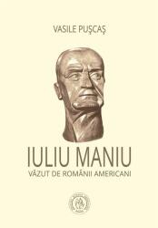 Iuliu Maniu văzut de românii americani (ISBN: 9786067972931)