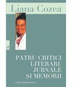 Patru critici literari. Jurnale si memorii - Liana Cozea (ISBN: 9789732332986)