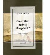 Cum citim Sfanta Scriptura. Despre structura limbajului biblic - John Breck (ISBN: 9786065093898)