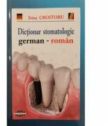 Dictionar stomatologic german-roman - Irina Croitoru (ISBN: 9789731522135)