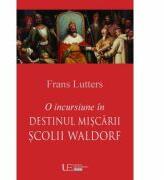O incursiune in destinul Miscarii Scolii Waldorf - Frans Lutters (ISBN: 9786067042214)