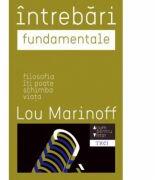 Intrebari fundamentale. Filosofia iti poate schimba viata - Lou Marinoff (ISBN: 9789737077417)