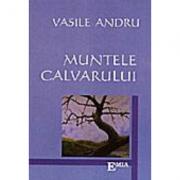 Muntele calvarului - Vasile Andru (ISBN: 9789738163744)