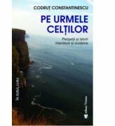 Pe urmele celtilor - Codrut Constantinescu (ISBN: 9789736458132)