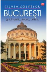 Bucuresti. Ghid turistic, istoric, artistic, editia a XII-a revazuta - Silvia Colfescu (ISBN: 9789736457029)