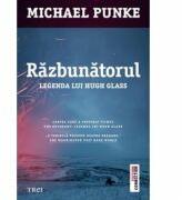 Razbunatorul. Legenda lui Hugh Glass - Michael Punke. Traducere de Ciprian Siulea (ISBN: 9786067196269)