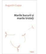 Marile bucurii si marile tristeti - Augustin Cupsa (ISBN: 9789737078292)