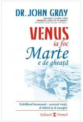 Venus ia foc, Marte e de gheata - Dr. John Gray (ISBN: 9789736455575)