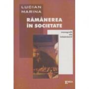 Ramanerea in societate. Monografii ale imbatranirii - Lucian Marina (ISBN: 9789738163782)