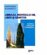 Limbajul individului, om liber si sanatos, in spiritul psihologiei transversale - Gheorghe Schwartz (ISBN: 9789738164918)