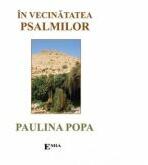 In vecinatatea psalmilor. Psalmi si rugaciuni - Paulina Popa (ISBN: 9789737532602)