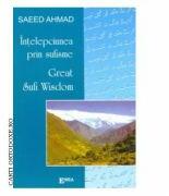 Intelepciunea prin sufisme. Great sufiwisdom - Saed Ahmed. Traducere de Alexandrina Maria Pauceanu (ISBN: 9789738163935)
