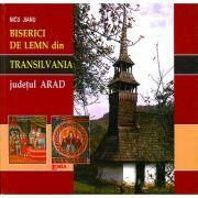 Album. Biserici de lemn din Transilvania. Episcopia Aradului si Hunedoarei, judetul Arad - Nicu Jianu (ISBN: 9789737530714)