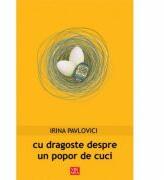 Cu dragoste despre un popor de cuci - Irina Pavlovici (ISBN: 9789736455544)