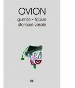 Glumite, fabule, istorioare vesele - Ovidiu Ionita - Ovion (ISBN: 9789736454738)