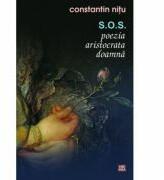 S. O. S. poezia aristocrata doamna - Constantin Nitu (ISBN: 9789736455834)