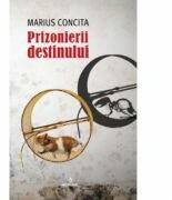 Prizonierii destinului - Marius Concita (ISBN: 9786069920435)