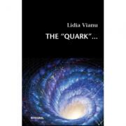 The Quark - Lidia Vianu (ISBN: 9789738209688)