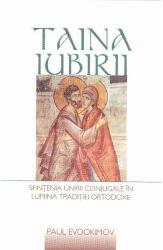 Taina iubirii. Sfintenia unirii conjugale in lumina Traditiei ortodoxe - Paul Evdokimov (ISBN: 9789731365190)