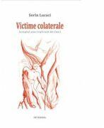 Victime colaterale. Jurnalul unui traficant de iluzii - Sorin Lucaci (ISBN: 9789738209428)