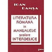 Literatura romana in manualele scolare interbelice - Ioan Damsa (ISBN: 9789739425285)