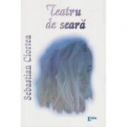 Teatru de seara - Sebastian Ciortea (ISBN: 9789737533821)